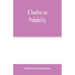 A treatise on probability