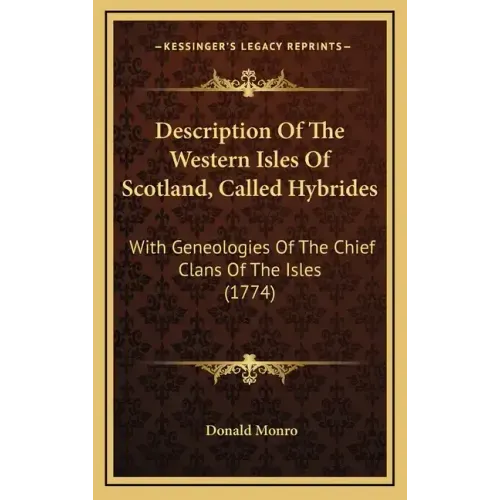Description of the Western Isles of Scotland, Called Hybrides: With Geneologies of the Chief Clans of the Isles (1774)