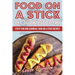 Food on a Stick Cookbook: State Fair and Carnival Food on a Stick Recipes