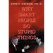 Why Smart People Do Stupid Things