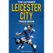 The Ultimate Leicester City FC Trivia Book: A Collection of Amazing Trivia Quizzes and Fun Facts for Die-Hard Foxes Fans!