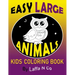 Easy Large Animals Kids Coloring Book: Young Children, Toddlers, Preschool Age, Big Cute Pictures To Color (Back To School Gifts)