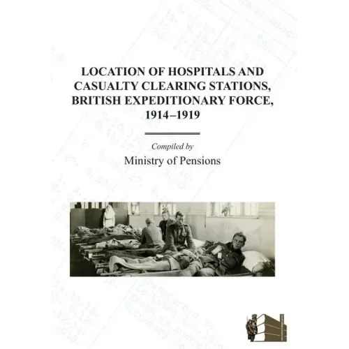 Location of Hospitals and Casualty Clearing Stations, Bef 1914-1919.