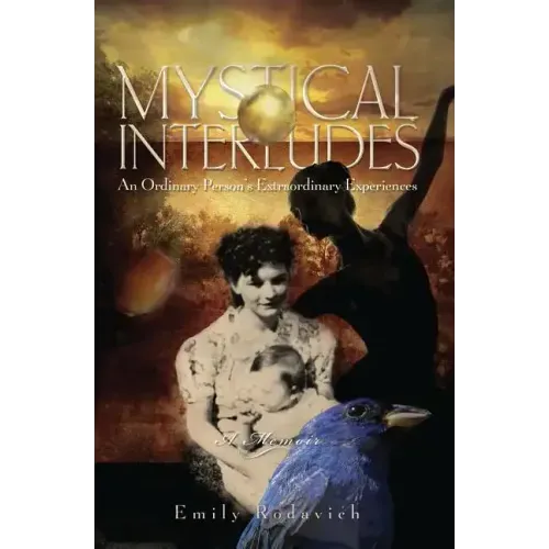Mystical Interludes: An Ordinary Person's Extraordinary Experiences