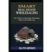 Smart Real Estate Wholesaling: The 3 Pillars of a Real Estate Wholesaling Empire in the Modern Age