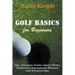 Golf Basics for Beginners: The Ultimate Guide about Clubs, Etiquette, Equipment, History and Terminology