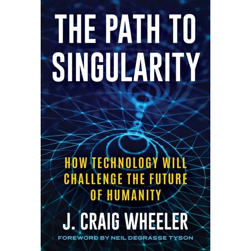 Path to Singularity: How Technology Will Challenge the Future of Humanity