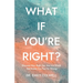 What If You're Right?