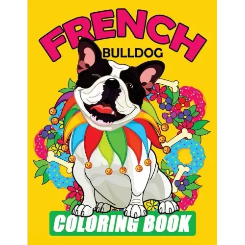 French Bulldog Coloring Book: Dog Coloring Book for Adults