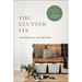 The Clutter Fix: The No-Fail, Stress-Free Guide to Organizing Your Home