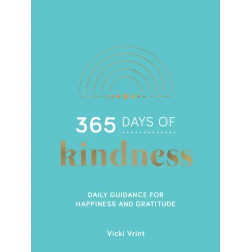 365 Days of Kindness: Daily Guidance for Happiness and Gratitude