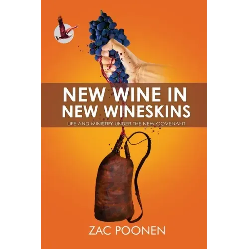 New Wine in New Wineskins: Life and Ministry Under the New Covenant
