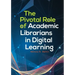 The Pivotal Role of Academic Librarians in Digital Learning
