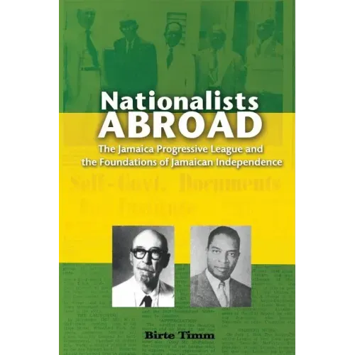 Nationalists Abroad: The Jamaica Progressive League and the Foundations of Jamaican Independence