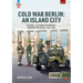 Cold War Berlin: An Island City: Volume 3: Us Forces in Berlin - Keeping the Peace, 1945-1994
