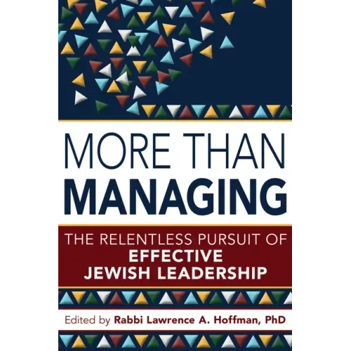 More Than Managing: The Relentless Pursuit of Effective Jewish Leadership