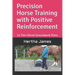 Precision Horse Training with Positive Reinforcement: 12 Thin-Sliced Groundwork Plans