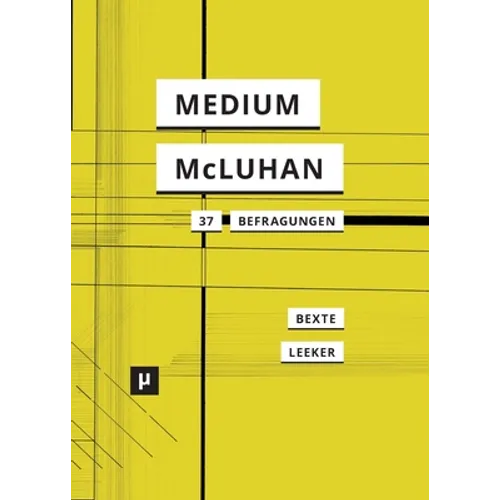 Ein Medium namens McLuhan: 37 Befragungen eines Klassikers