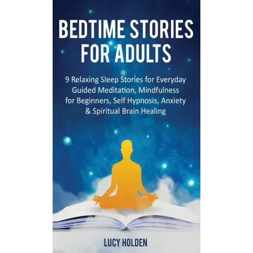 Bedtime Stories for Adults: 9 Relaxing Sleep Stories for Everyday Guided Meditation, Mindfulness for Beginners, Self-Hypnosis, Anxiety & Spiritual