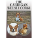 The Cardigan Welsh Corgi: A Complete and Comprehensive Owners Guide To: Buying, Owning, Health, Grooming, Training, Obedience, Understanding and