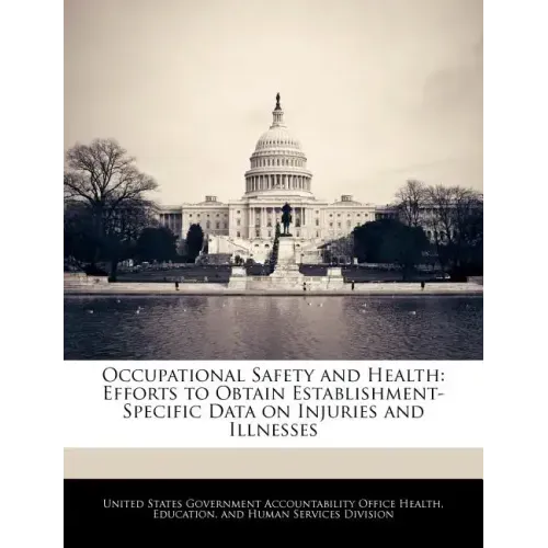 Occupational Safety and Health: Efforts to Obtain Establishment-Specific Data on Injuries and Illnesses