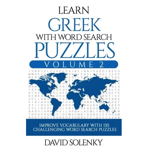 Learn Greek with Word Search Puzzles Volume 2: Learn Greek Language Vocabulary with 130 Challenging Bilingual Word Find Puzzles for All Ages