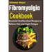 Fibromyalgia Cookbook: Essential Healthy Meal Recipes to Relieve Pain and Fight Fatigue