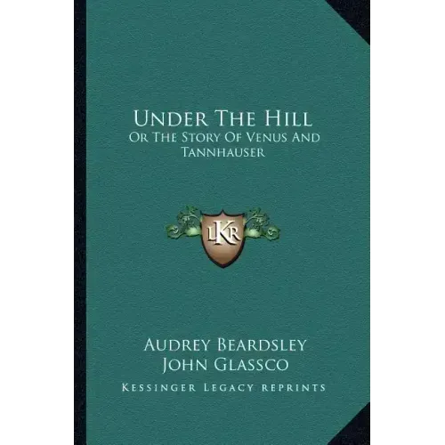 Under The Hill: Or The Story Of Venus And Tannhauser