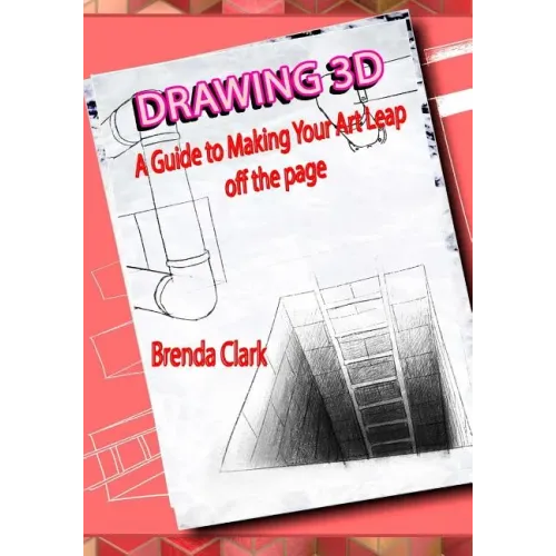 Drawing 3D: A Guide to Making Your Art Leap Off the Page