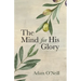 The Mind for His Glory: A Philosophy of Applied Christian Psychiatry