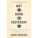 Not Born Yesterday: The Science of Who We Trust and What We Believe