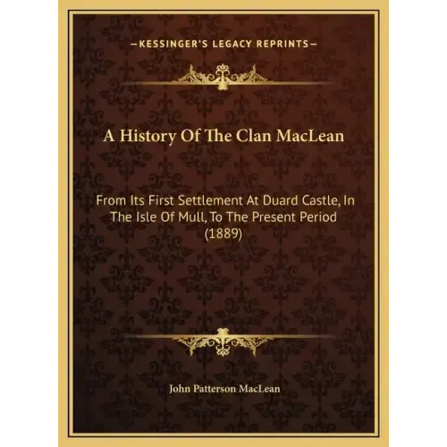 A History Of The Clan MacLean: From Its First Settlement At Duard Castle, In The Isle Of Mull, To The Present Period (1889)