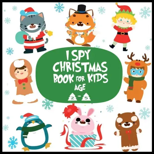 I spy christmas book for kids age 2-5: A Fun Guessing Game Activity Book for Little Kids - A Great Stocking Stuffer for Kids and Toddlers