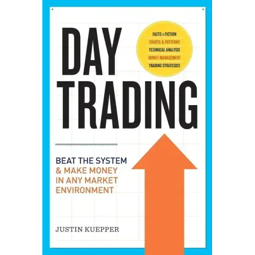Day Trading: Beat the System and Make Money in Any Market Environment