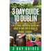 3 Day Guide to Dublin: A 72-hour Definitive Guide on What to See, Eat and Enjoy in Dublin, Ireland