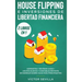 House flipping e inversiones de libertad financiera (actualizado) 2 libros en 1: Administra y revende casas + Los más nuevos y confiables métodos de i