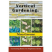 Vertical Gardening: More Garden in Less Space: Gardening Basics for Beginners Series