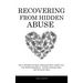 Recovering From Hidden Abuse: How to Recognize the Signs of Emotional Abuse and Recovery from Mental Manipulation - Includes Emotional Abuse and Narci