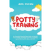 Potty Training: An Essential Step-By-Step Guide to Having Your Toddler Go Diaper Free Fast, Including Special Methods for Boys and Gir