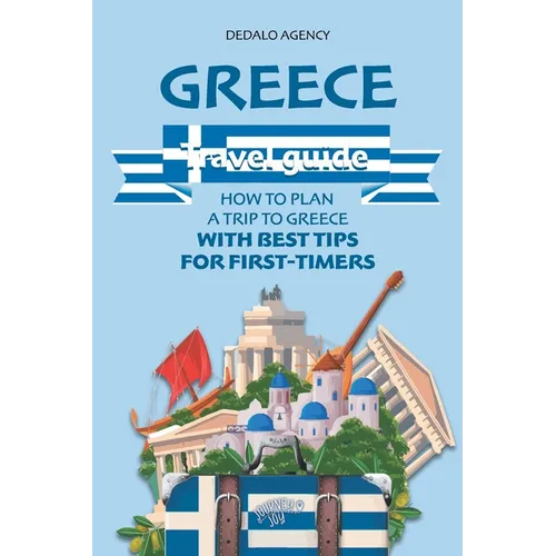 Greece Travel Guide: How to Plan a Trip to Greece with Best Tips for First-Timers