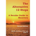 The Alternative 12 Steps: A Secular Guide To Recovery