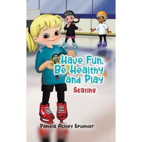 Have Fun, Be Healthy and Play: Skating