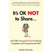 It's Ok Not to Share and Other Renegade Rules for Raising Competent and Compassionate Kids