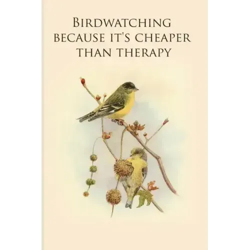 Birdwatching because it's cheaper than therapy: Gifts For Birdwatchers - a great logbook, diary or notebook for tracking bird species. 120 pages