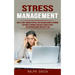 Stress Management: How to Start Thinking Positively and Overcome Burnout Syndrome (Easy Ways to Manage Your Daily Stress to Keep You Focu