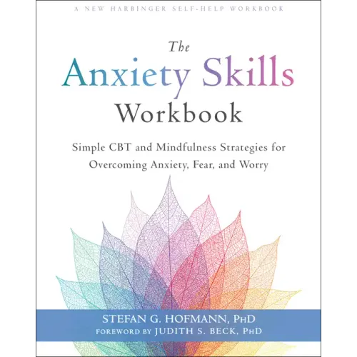 The Anxiety Skills Workbook: Simple CBT and Mindfulness Strategies for Overcoming Anxiety, Fear, and Worry