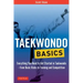 Taekwondo Basics: Everything You Need to Get Started in Taekwondo - From Basic Kicks to Training and Competition