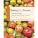 Saving the Season: A Cook's Guide to Home Canning, Pickling, and Preserving: A Cookbook