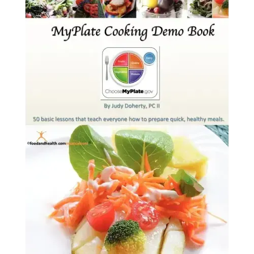MyPlate Cooking Demo Book: 50 lessons that teach modern cooking for good nutrition.
