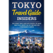 Tokyo Travel Guide Insiders: The Ultimate Travel Guide with Essential Tips About What to See, Where to Go, Eat, and Sleep even if Your Budget is Limit